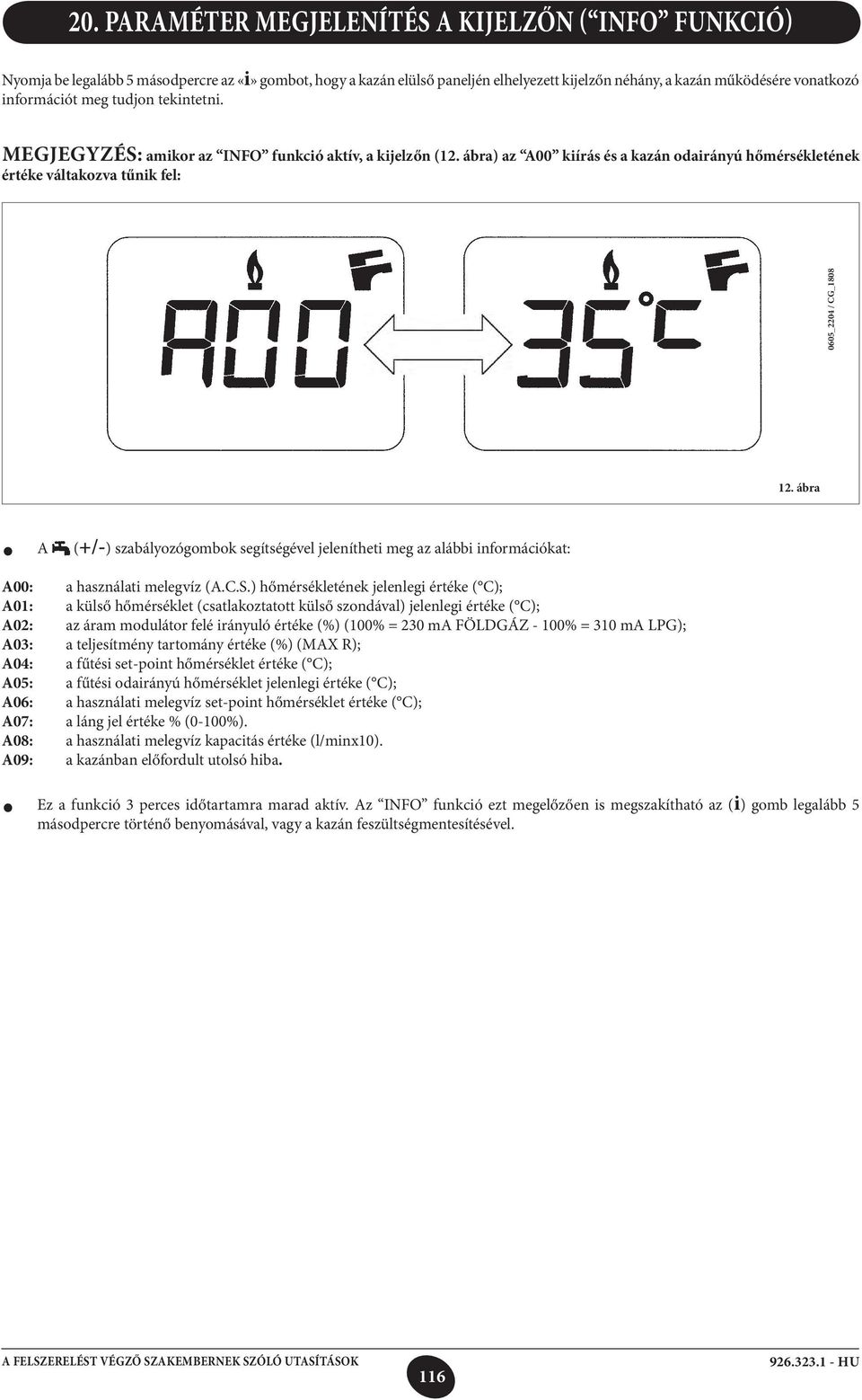 ábra) az A00 kiírás és a kazán odairányú hőmérsékletének értéke váltakozva tűnik fel: 0605_2204 / CG_1808 12.