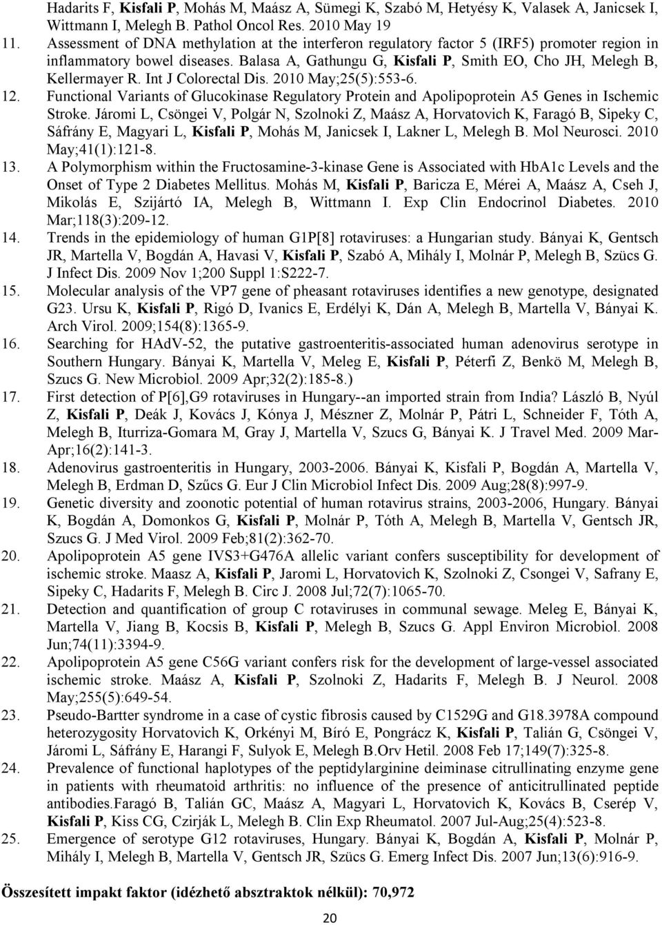 Int J Colorectal Dis. 2010 May;25(5):553-6. 12. Functional Variants of Glucokinase Regulatory Protein and Apolipoprotein A5 Genes in Ischemic Stroke.