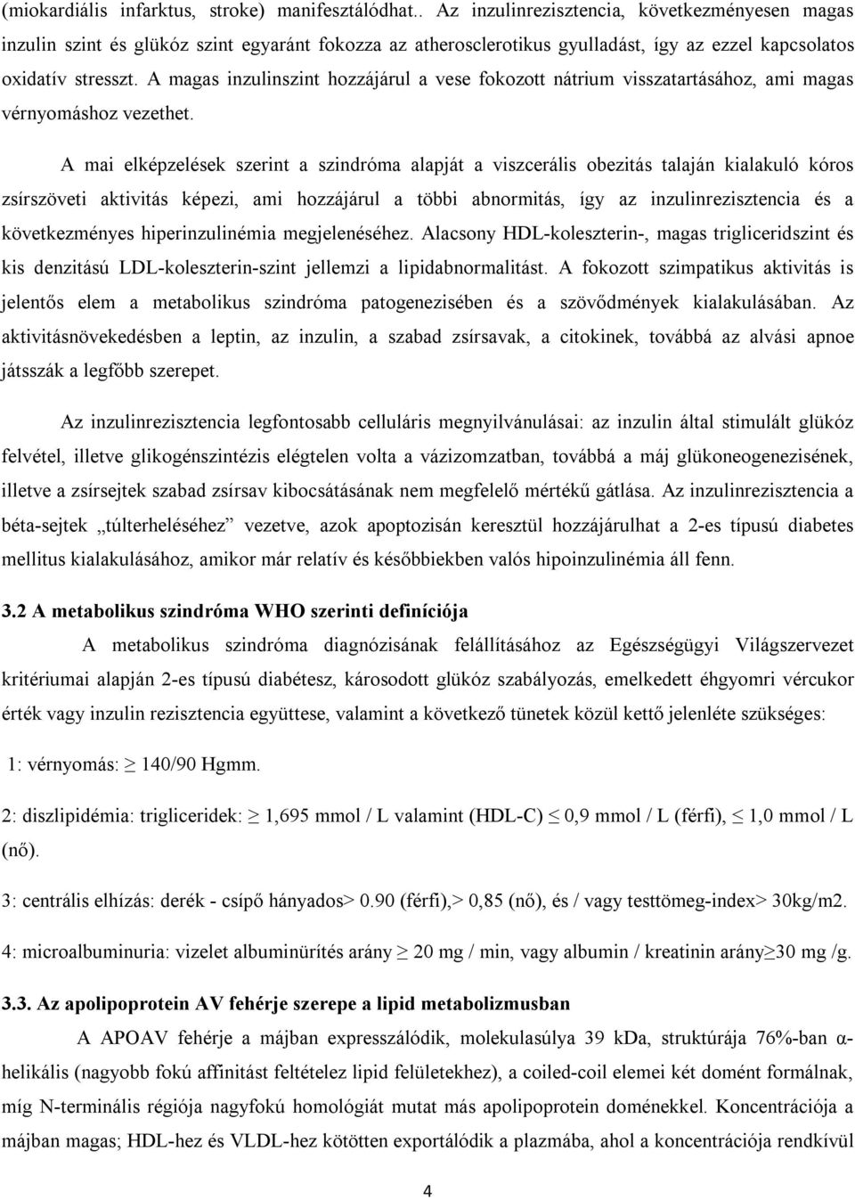 A magas inzulinszint hozzájárul a vese fokozott nátrium visszatartásához, ami magas vérnyomáshoz vezethet.