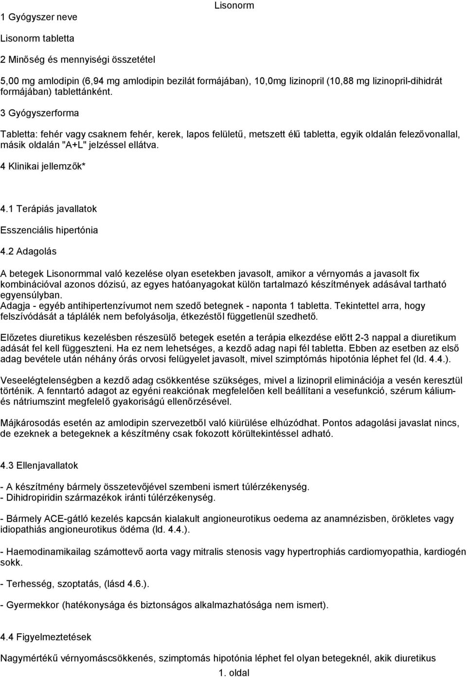 4 Klinikai jellemzők* 4.1 Terápiás javallatok Esszenciális hipertónia 4.