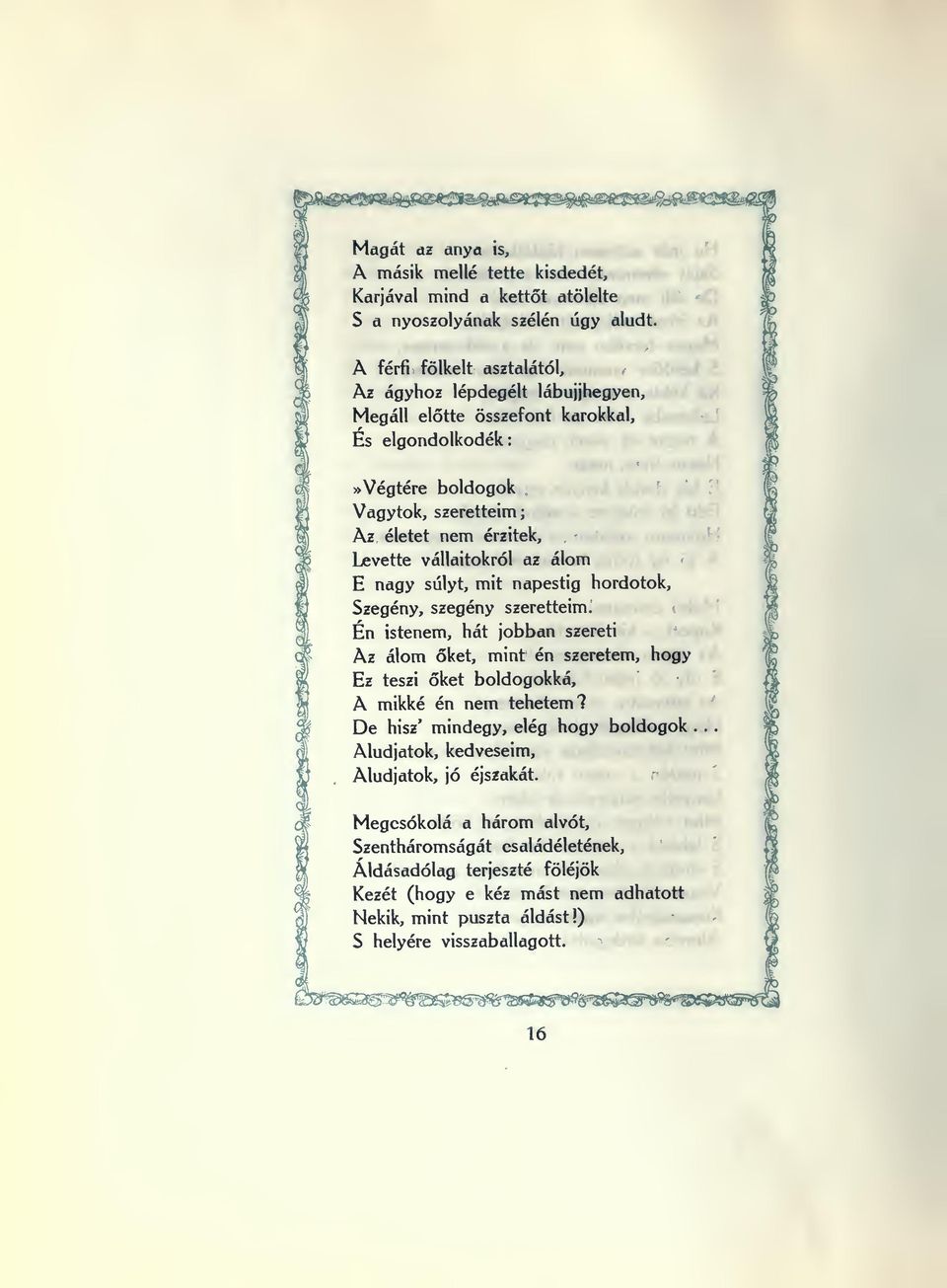 Szegény, szegény szeretteim. Én istenem, hát jobban szereti Az álom ket, mint én szeretem, hogy Ez teszi ket boldogokká, A mikké én nem tehetem? De hisz' mindegy, elég hogy boldogok.