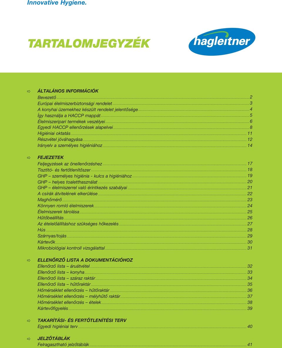 ..14 fejezetek Feljegyzések az önellenőrzéshez...17 Tisztító- és fertőtlenítőszer...18 GHP személyes higiénia - kulcs a higiéniához...19 GHP helyes toaletthasználat.