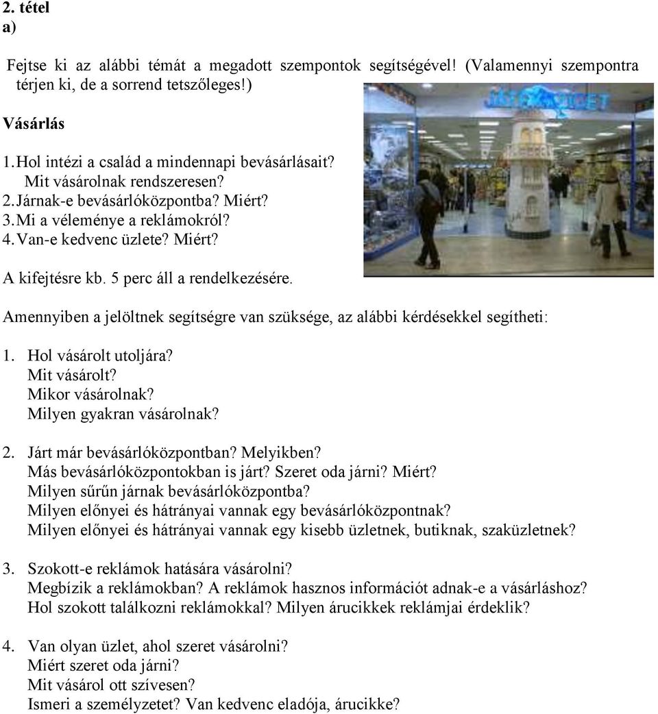 Milyen sűrűn járnak bevásárlóközpontba? Milyen előnyei és hátrányai vannak egy bevásárlóközpontnak? Milyen előnyei és hátrányai vannak egy kisebb üzletnek, butiknak, szaküzletnek? 3.