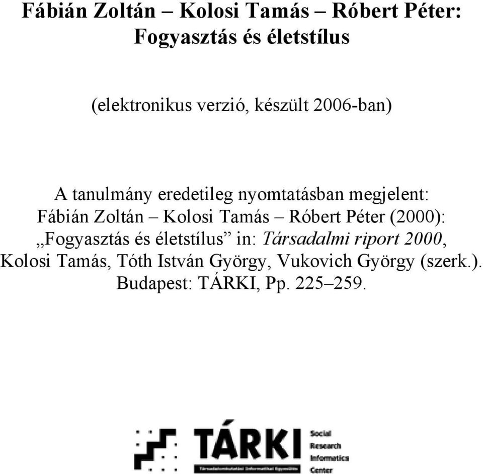 Zoltán Kolosi Tamás Róbert Péter (2000): Fogyasztás és életstílus in: Társadalmi