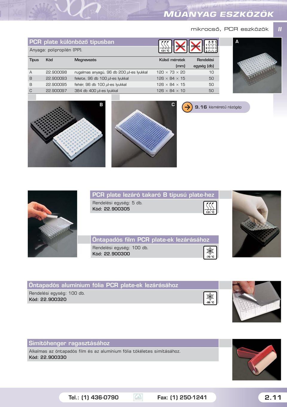 6 kisméretû rázóép PCR plate lezáró takaró B típusú plate-hez Rendelési eysé: 5 db. Kód:.95 Öntapadós film PCR plate-ek lezárásához Rendelési eysé: db. Kód:.9-7 C Öntapadós alumínium fólia PCR plate-ek lezárásához Rendelési eysé: db.