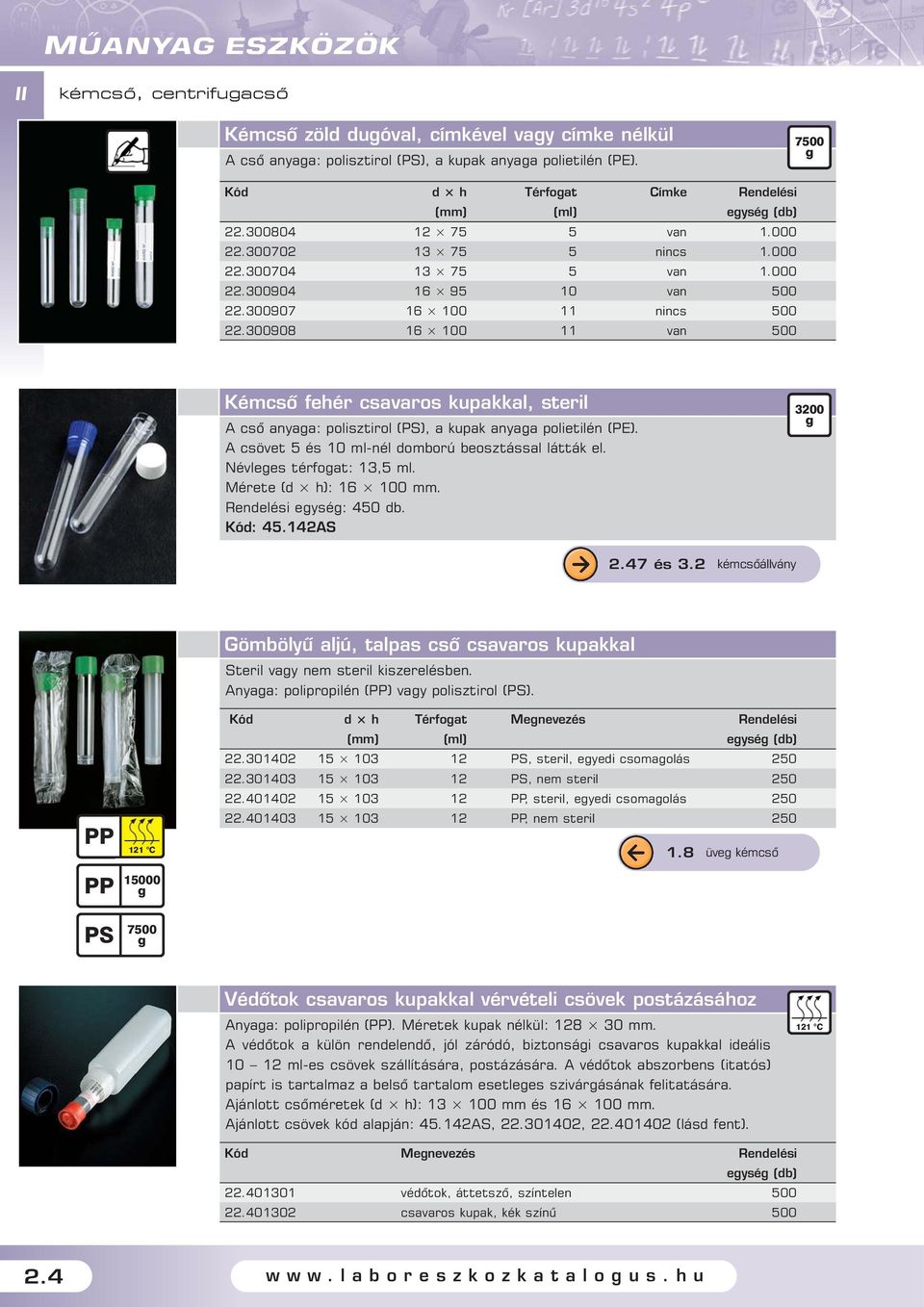 A csövet 5 és ml-nél domború beosztással látták el. Névlees térfoat:,5 ml. Mérete (d h): 6 mm. Rendelési eysé: 45 db. Kód: 45.4AS.47 és.