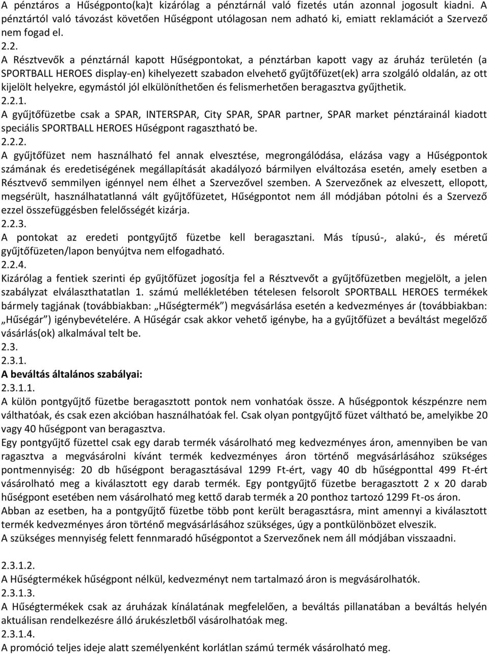 2. A Résztvevők a pénztárnál kapott Hűségpontokat, a pénztárban kapott vagy az áruház területén (a SPORTBALL HEROES display-en) kihelyezett szabadon elvehető gyűjtőfüzet(ek) arra szolgáló oldalán, az