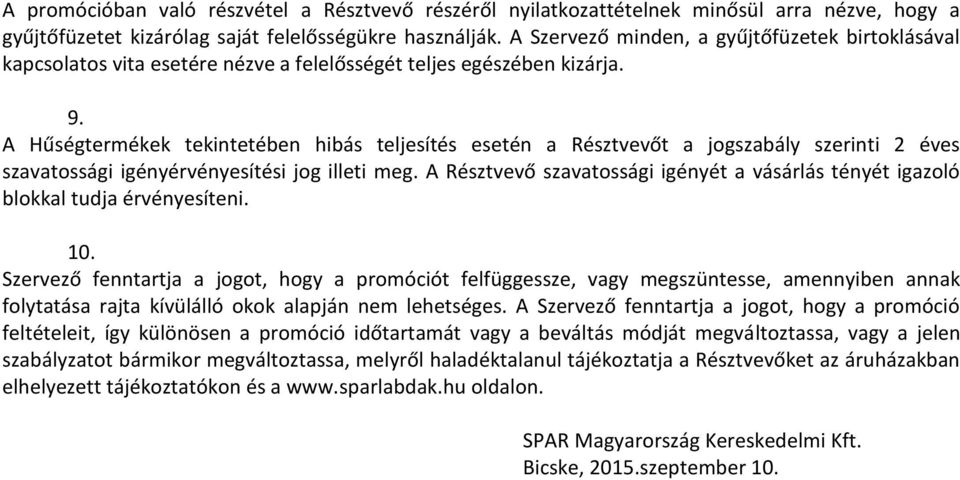 A Hűségtermékek tekintetében hibás teljesítés esetén a Résztvevőt a jogszabály szerinti 2 éves szavatossági igényérvényesítési jog illeti meg.