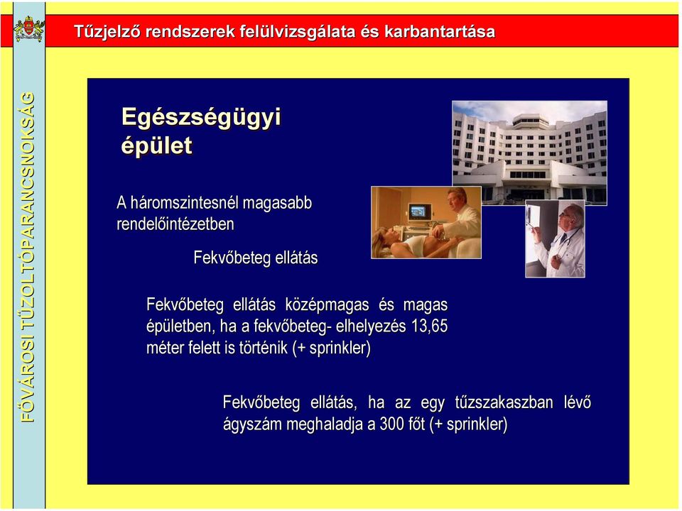 középmagas és magas épületben, ha a fekvőbeteg- elhelyezés 13,65 méter felett is történik (+