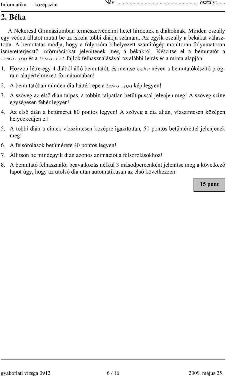 txt fájlok felhasználásával az alábbi leírás és a minta alapján! 1. Hozzon létre egy 4 diából álló bemutatót, és mentse beka néven a bemutatókészítő program alapértelmezett formátumában! 2.