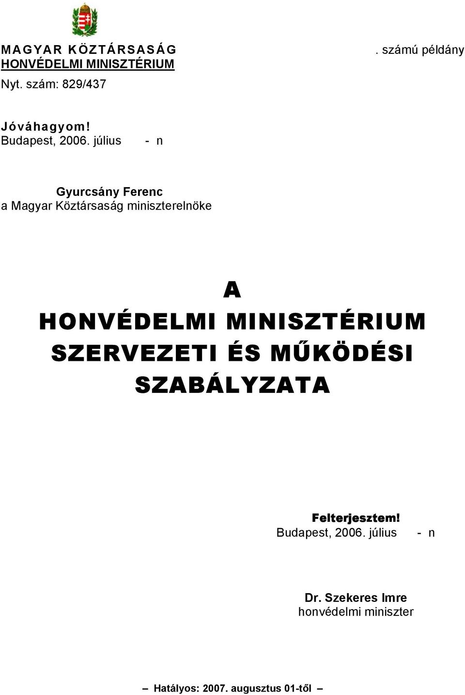 július - n Gyurcsány Ferenc a Magyar Köztársaság miniszterelnöke A HONVÉDELMI