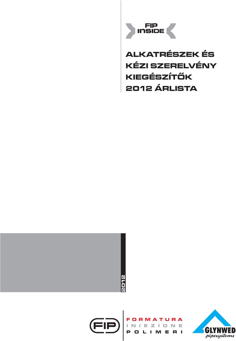 A FIP az Aliaxis vállalatcsoport tagja, amely ipari, épületgépészeti és mélyépítési területeken világpiac vezetô a mûanyag szerelvény és mûszaki termék gyártási és értékesítési területeken.