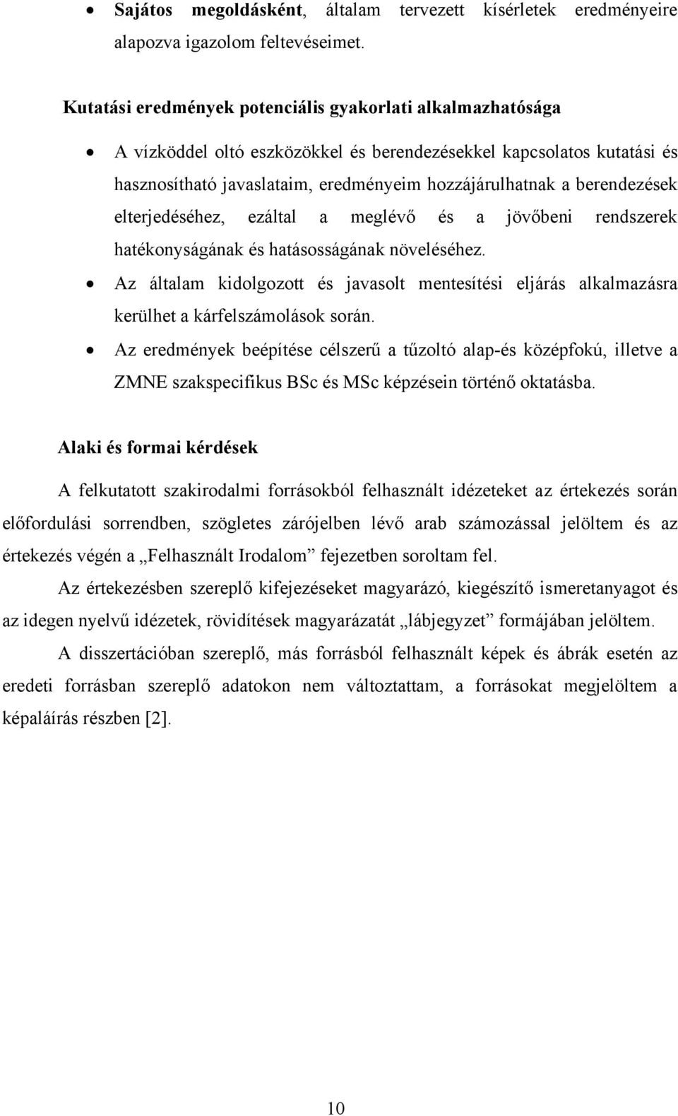 berendezések elterjedéséhez, ezáltal a meglévő és a jövőbeni rendszerek hatékonyságának és hatásosságának növeléséhez.