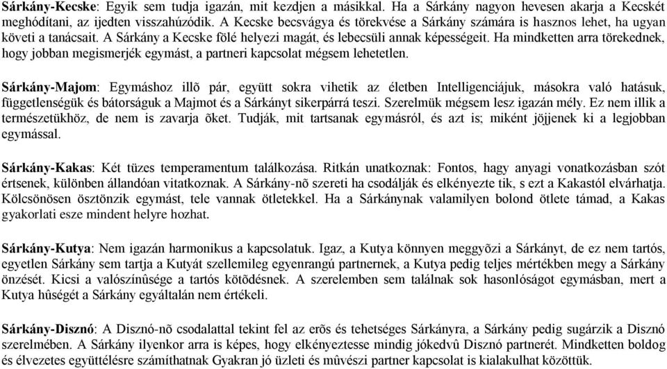 Ha mindketten arra törekednek, hogy jobban megismerjék egymást, a partneri kapcsolat mégsem lehetetlen.