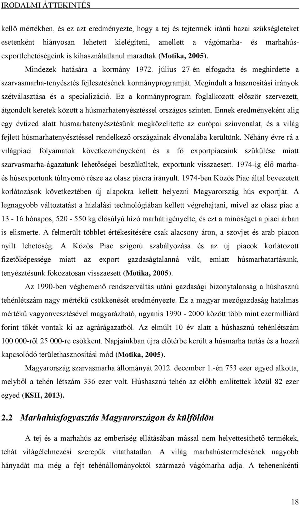 július 27-én elfogadta és meghirdette a szarvasmarha-tenyésztés fejlesztésének kormányprogramját. Megindult a hasznosítási irányok szétválasztása és a specializáció.