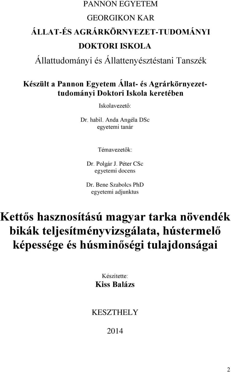 Anda Angéla DSc egyetemi tanár Témavezetők: Dr. Polgár J. Péter CSc egyetemi docens Dr.