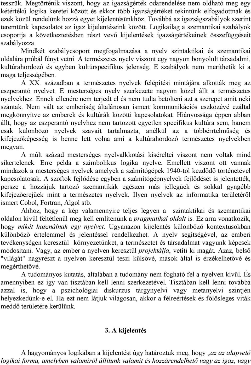 kijelentésünkhöz. Továbbá az igazságszabályok szerint teremtünk kapcsolatot az igaz kijelentéseink között.