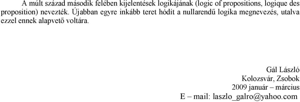 Újabban egyre inkább teret hódít a nullarendő logika megnevezés, utalva