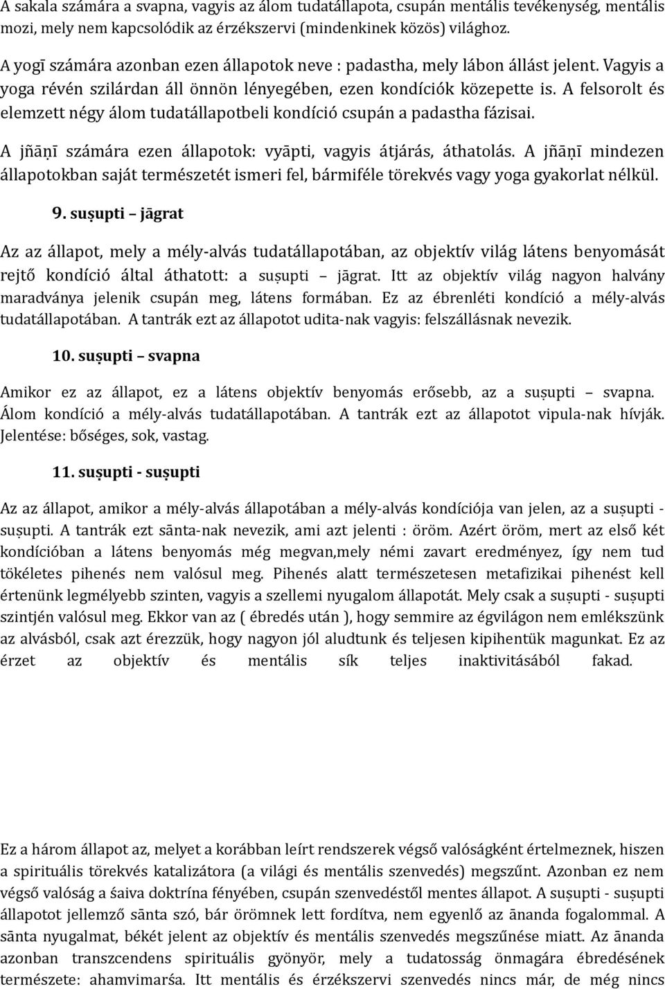 A felsorolt és elemzett négy álom tudatállapotbeli kondíció csupán a padastha fázisai. A jñāṇī számára ezen állapotok: vyāpti, vagyis átjárás, áthatolás.