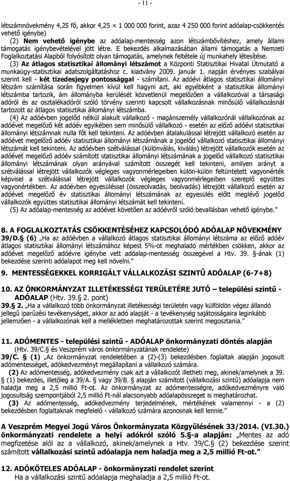 (3) Az átlagos statisztikai állományi létszámot a Központi Statisztikai Hivatal Útmutató a munkaügy-statisztikai adatszolgáltatáshoz c. kiadvány 2009. január 1.