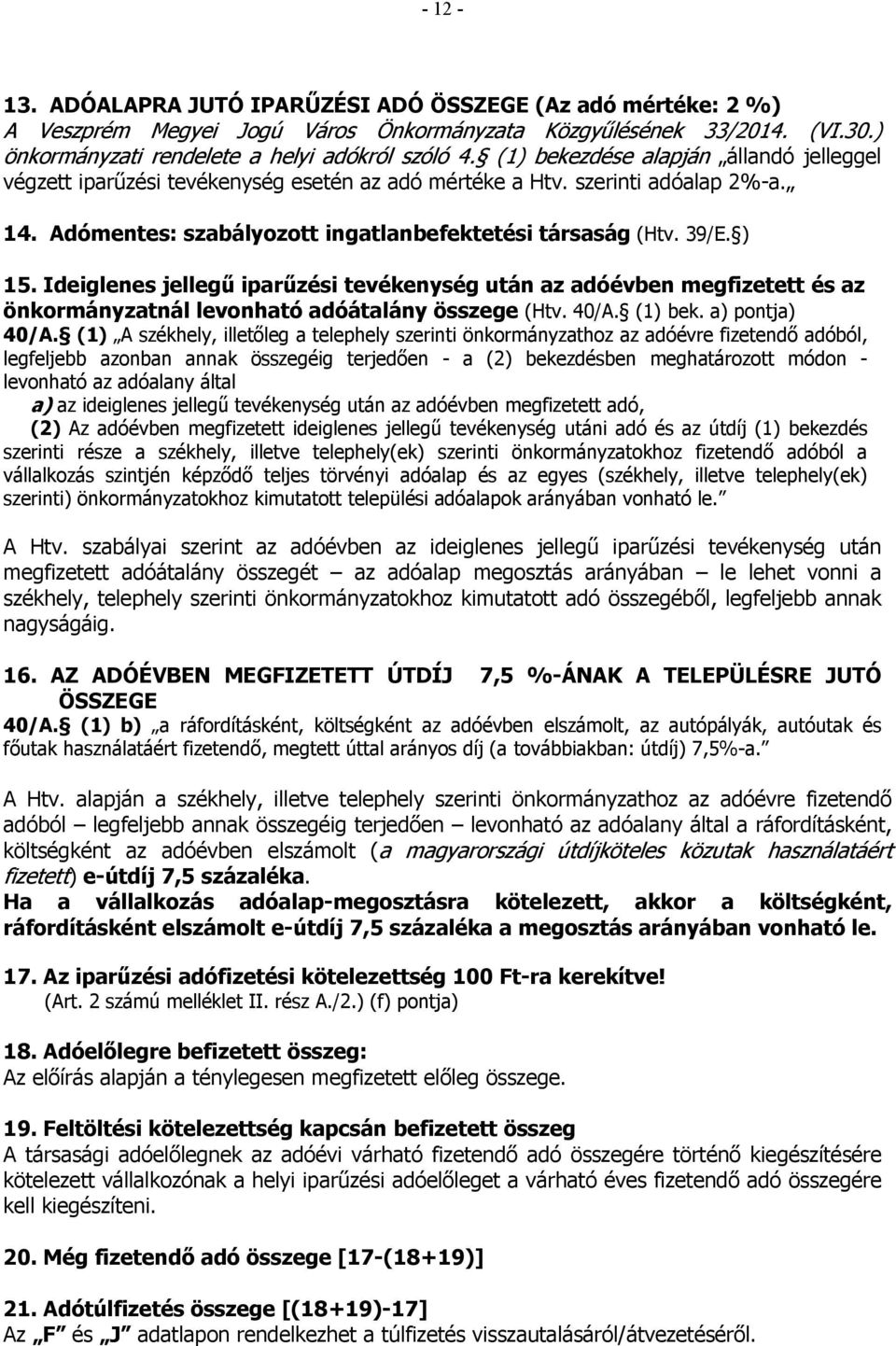 Ideiglenes jellegű iparűzési tevékenység után az adóévben megfizetett és az önkormányzatnál levonható adóátalány összege (Htv. 40/A. (1) bek. a) pontja) 40/A.