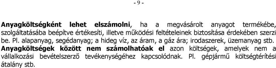 alapanyag, segédanyag; a hideg víz, az áram, a gáz ára; irodaszerek, üzemanyag stb.