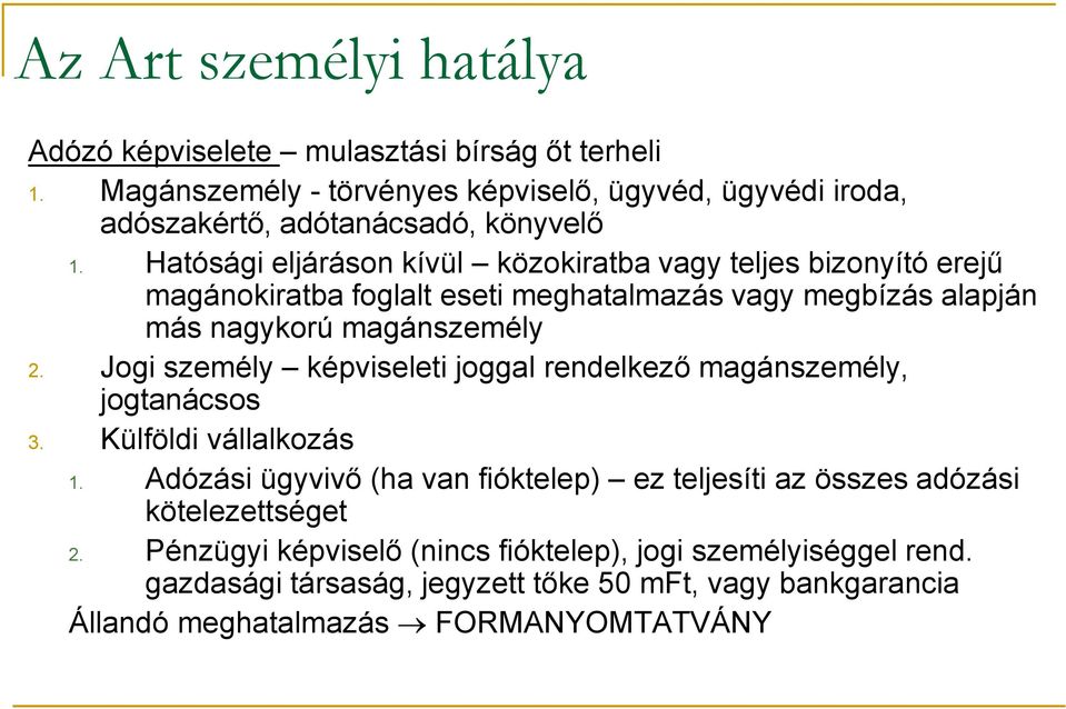 Hatósági eljáráson kívül közokiratba vagy teljes bizonyító erejű magánokiratba foglalt eseti meghatalmazás vagy megbízás alapján más nagykorú magánszemély 2.