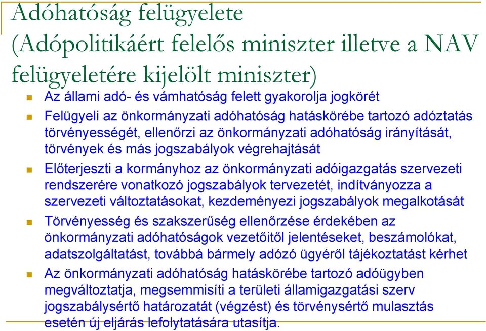 szervezeti rendszerére vonatkozó jogszabályok tervezetét, indítványozza a szervezeti változtatásokat, kezdeményezi jogszabályok megalkotását Törvényesség és szakszerűség ellenőrzése érdekében az