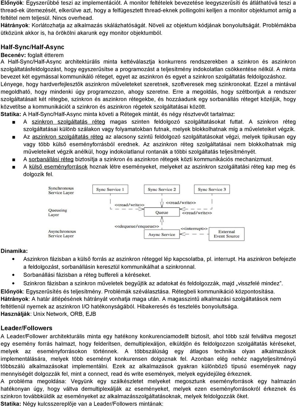 nem teljesül. Nincs overhead. Hátrányok: Korlátozhatja az alkalmazás skálázhatóságát. Növeli az objektum kódjának bonyolultságát.