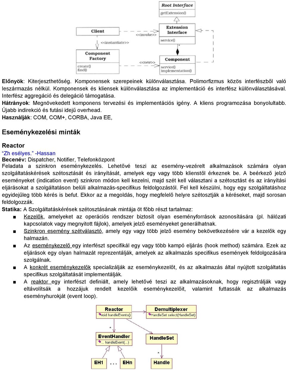 Hátrányok: Megnövekedett komponens tervezési és implementációs igény. A kliens programozása bonyolultabb. Újabb indirekció és futási idejű overhead.