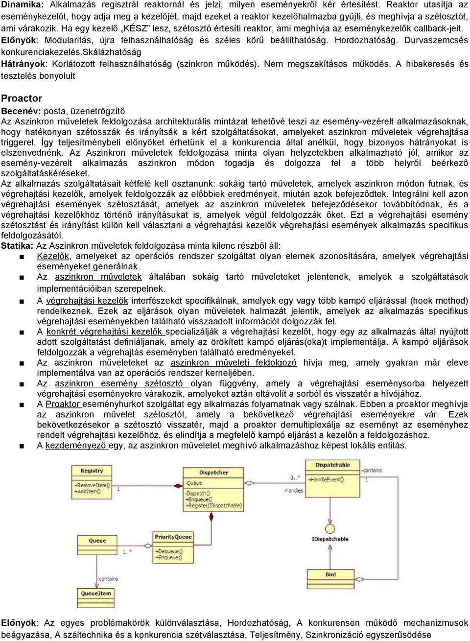 Ha egy kezelő KÉSZ lesz, szétosztó értesíti reaktor, ami meghívja az eseménykezelők callback-jeit. Előnyök: Modularitás, újra felhasználhatóság és széles körű beállíthatóság. Hordozhatóság.