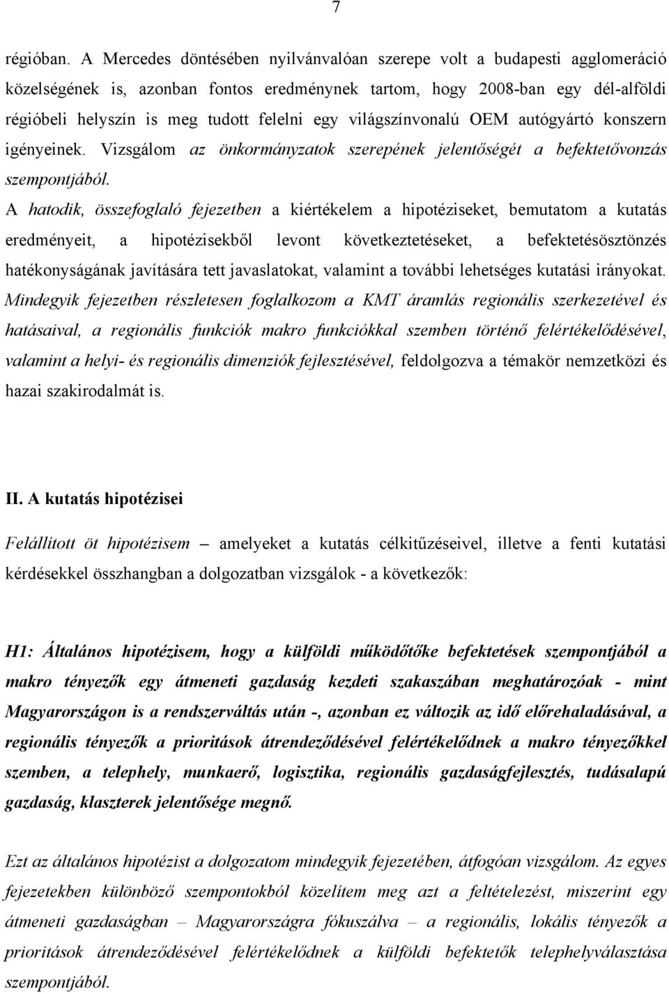 egy világszínvonalú OEM autógyártó konszern igényeinek. Vizsgálom az önkormányzatok szerepének jelentőségét a befektetővonzás szempontjából.