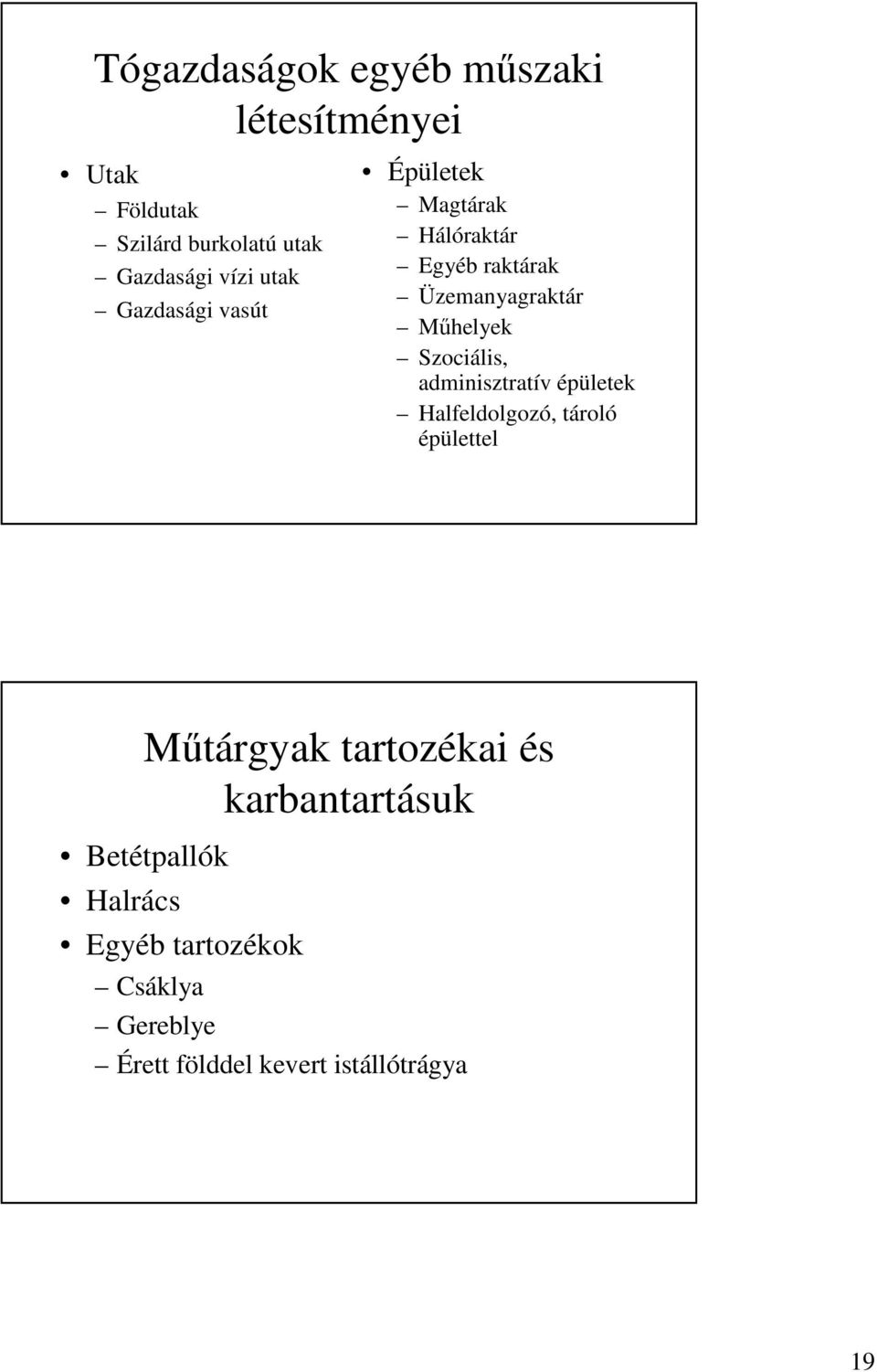 Szociális, adminisztratív épületek Halfeldolgozó, tároló épülettel Műtárgyak tartozékai és