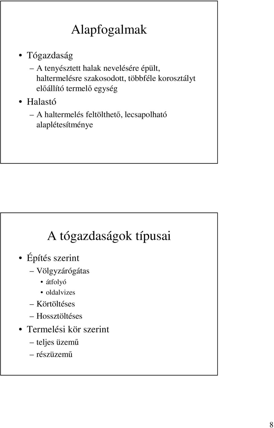 feltölthető, lecsapolható alaplétesítménye A tógazdaságok típusai Építés szerint