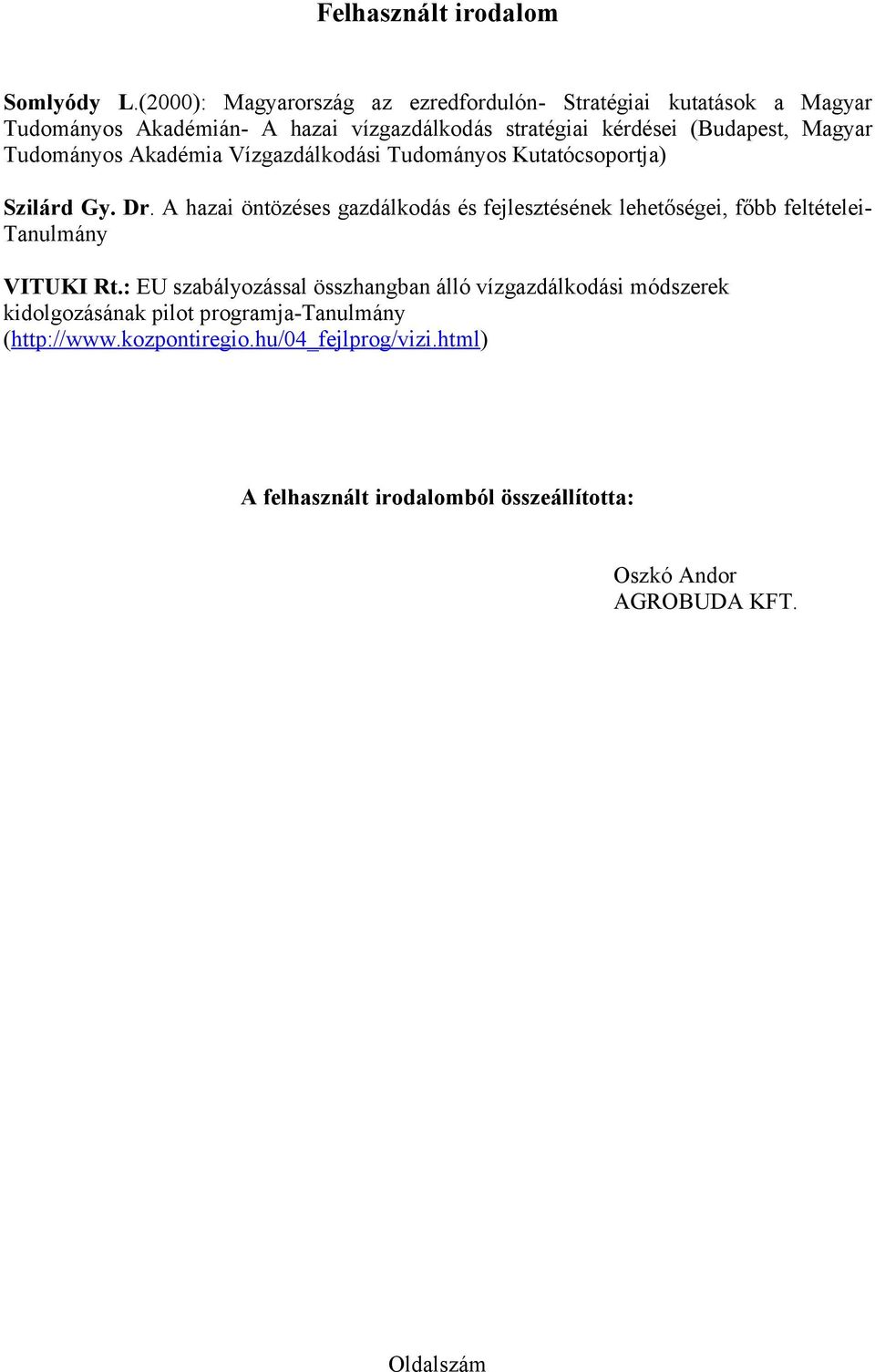 Magyar Tudományos Akadémia Vízgazdálkodási Tudományos Kutatócsoportja) Szilárd Gy. Dr.