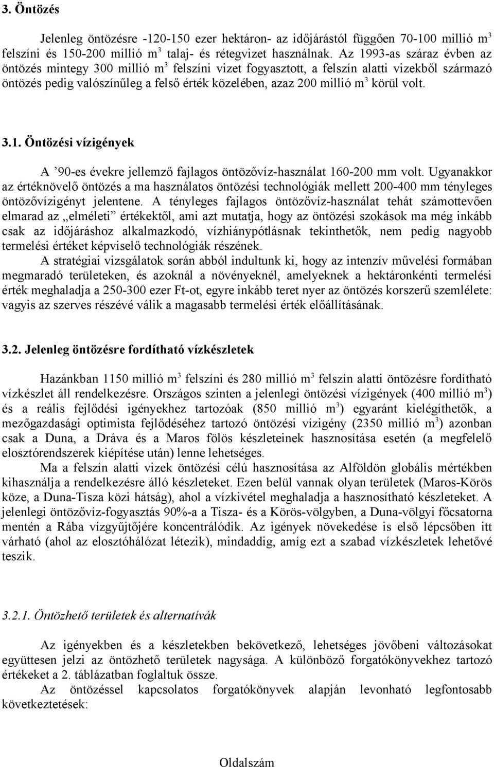 volt. 3.1. Öntözési vízigények A 90-es évekre jellemző fajlagos öntözővíz-használat 160-200 mm volt.