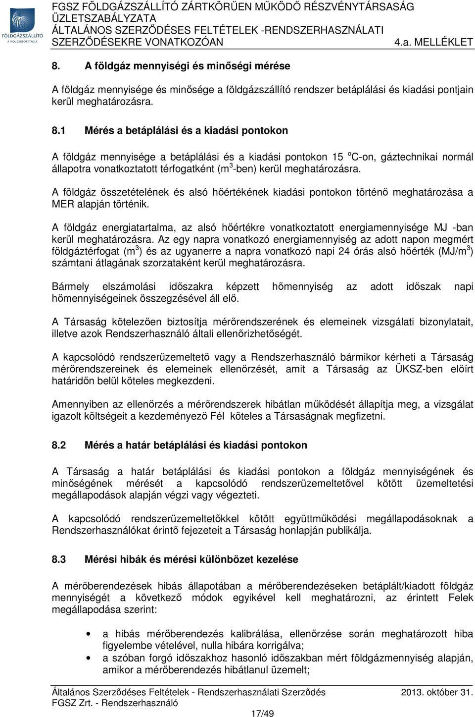 meghatározásra. A földgáz összetételének és alsó hőértékének kiadási pontokon történő meghatározása a MER alapján történik.