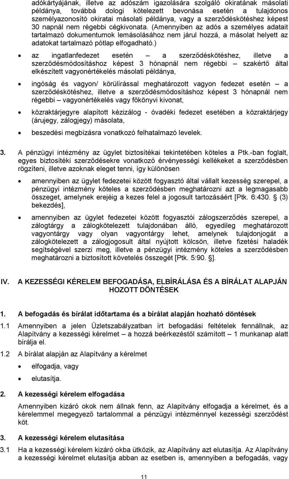 (Amennyiben az adós a személyes adatait tartalmazó dokumentumok lemásolásához nem járul hozzá, a másolat helyett az adatokat tartalmazó pótlap elfogadható.