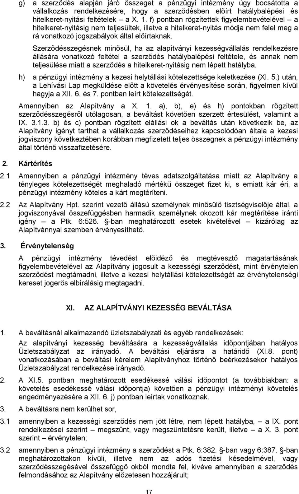 Szerződésszegésnek minősül, ha az alapítványi kezességvállalás rendelkezésre állására vonatkozó feltétel a szerződés hatálybalépési feltétele, és annak nem teljesülése miatt a szerződés a