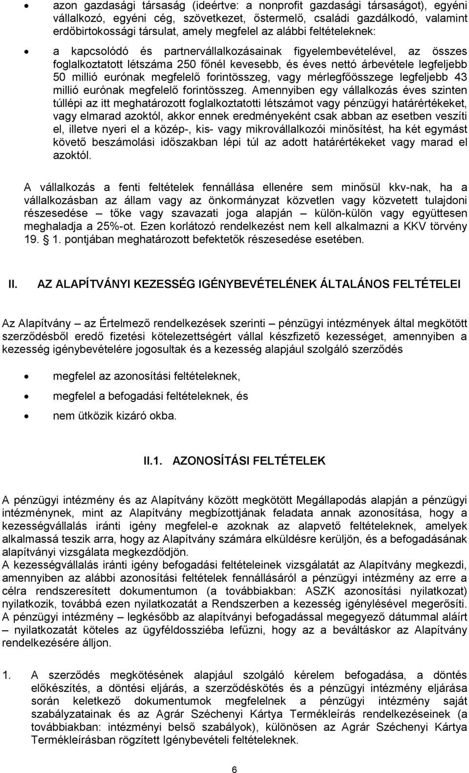 megfelelő forintösszeg, vagy mérlegfőösszege legfeljebb 43 millió eurónak megfelelő forintösszeg.