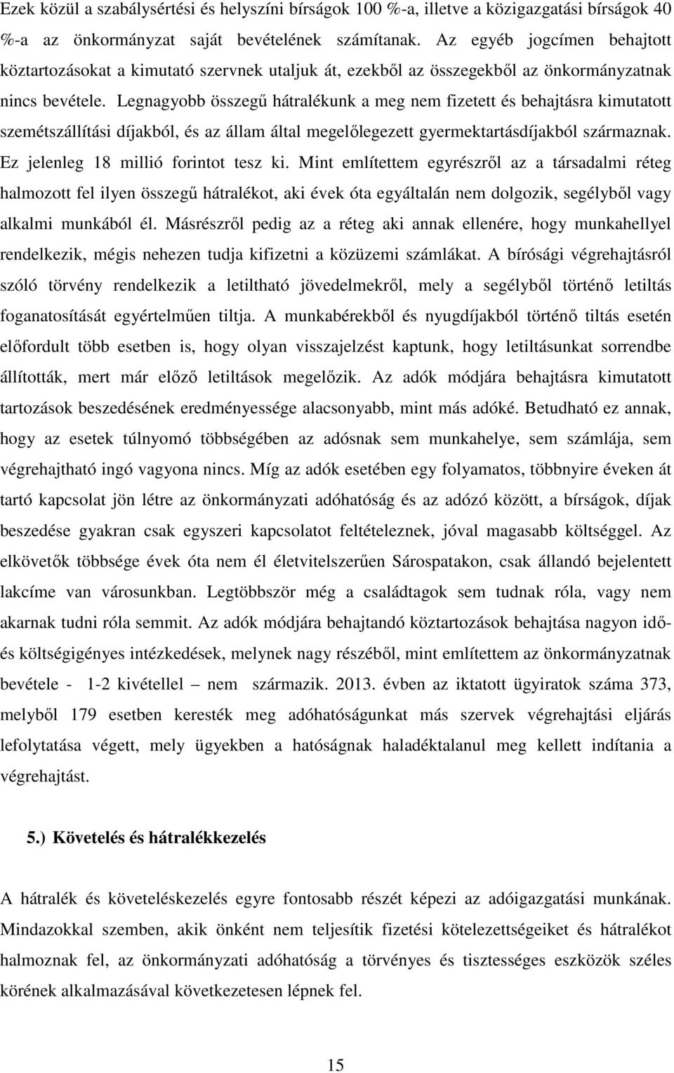 Legnagyobb összegő hátralékunk a meg nem fizetett és behajtásra kimutatott szemétszállítási díjakból, és az állam által megelılegezett gyermektartásdíjakból származnak.