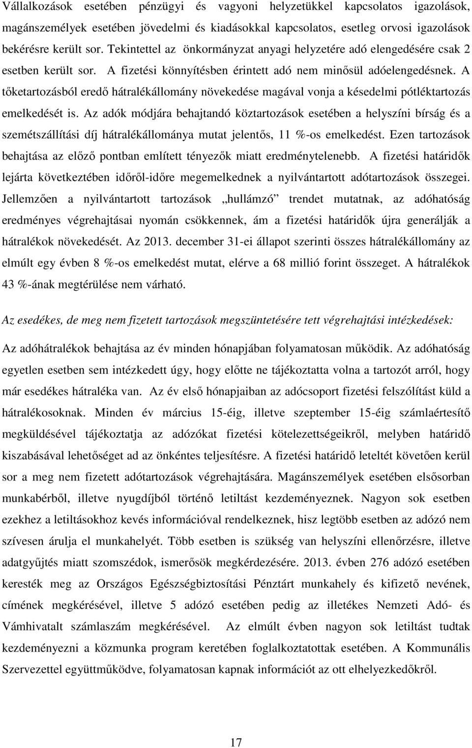 A tıketartozásból eredı hátralékállomány növekedése magával vonja a késedelmi pótléktartozás emelkedését is.