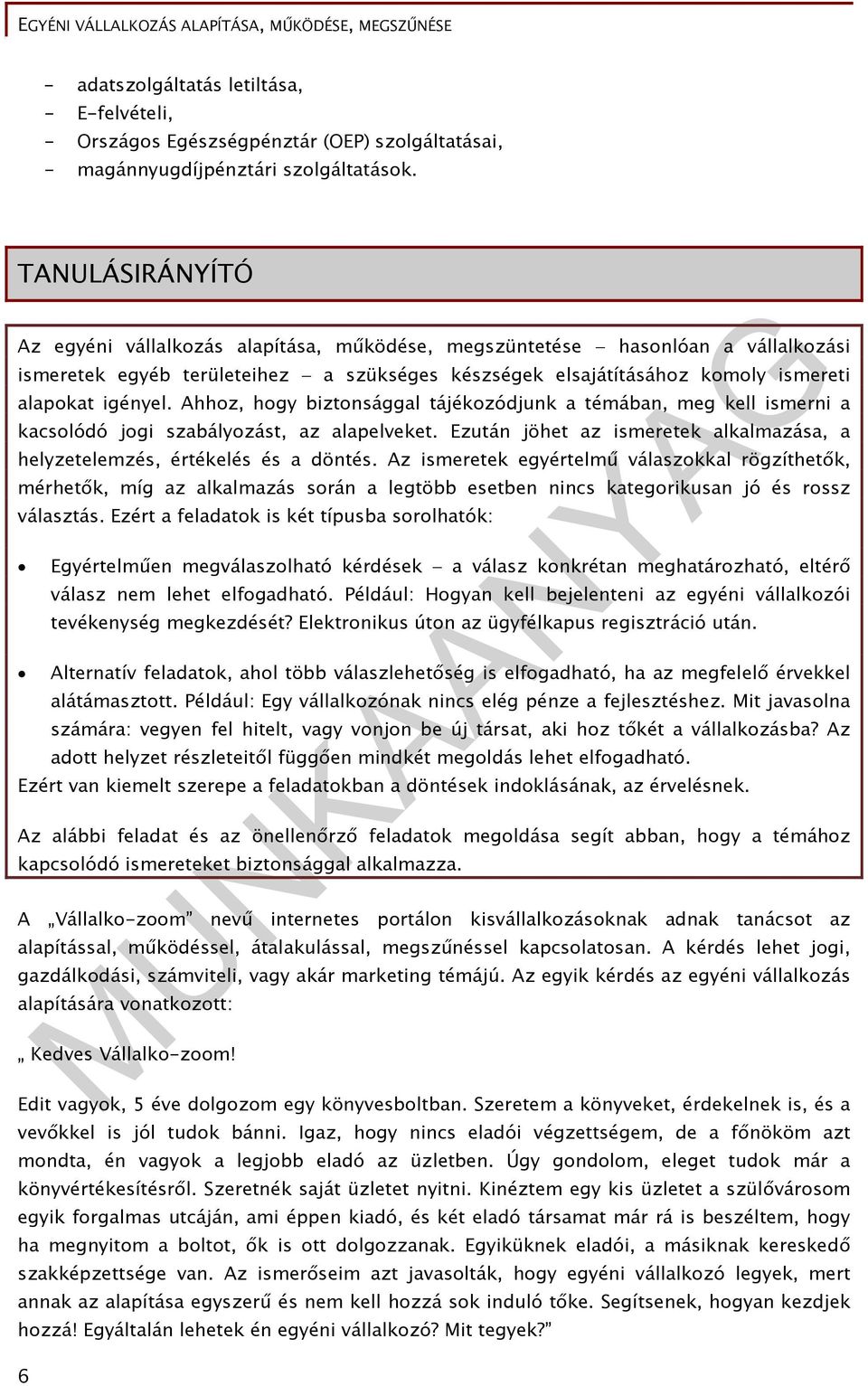 Ahhoz, hogy biztonsággal tájékozódjunk a témában, meg kell ismerni a kacsolódó jogi szabályozást, az alapelveket. Ezután jöhet az ismeretek alkalmazása, a helyzetelemzés, értékelés és a döntés.