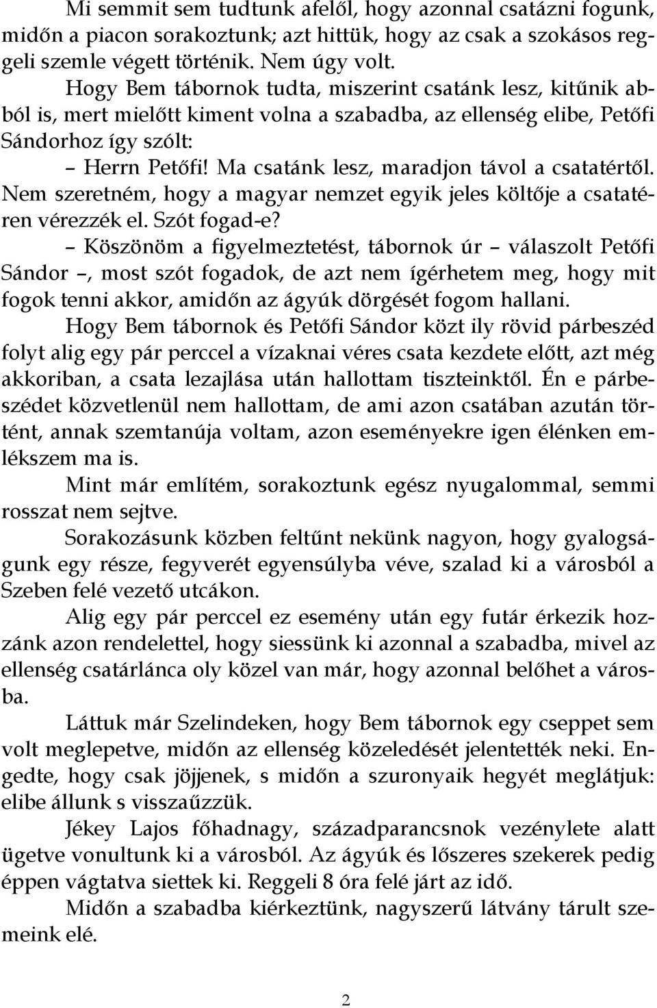 Ma csatánk lesz, maradjon távol a csatatértől. Nem szeretném, hogy a magyar nemzet egyik jeles költője a csatatéren vérezzék el. Szót fogad-e?