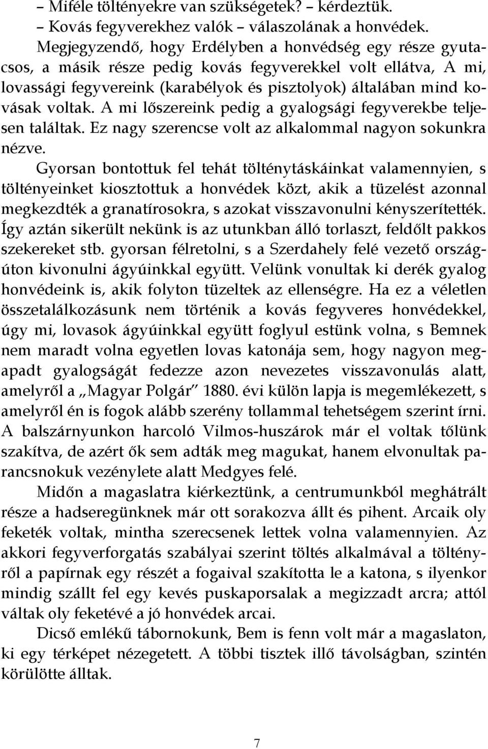 A mi lőszereink pedig a gyalogsági fegyverekbe teljesen találtak. Ez nagy szerencse volt az alkalommal nagyon sokunkra nézve.