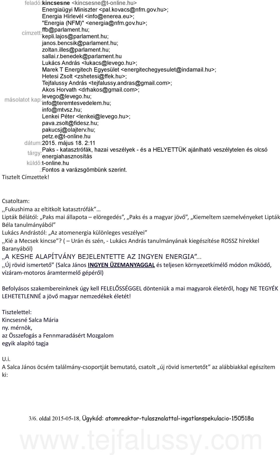 hu>; Hetesi Zsolt <zshetesi@ffek.hu>; Tejfalussy András <tejfalussy.andras@gmail.com>; Akos Horvath <drhakos@gmail.com>; levego@levego.hu; másolatot kap: info@teremtesvedelem.hu; info@mtvsz.