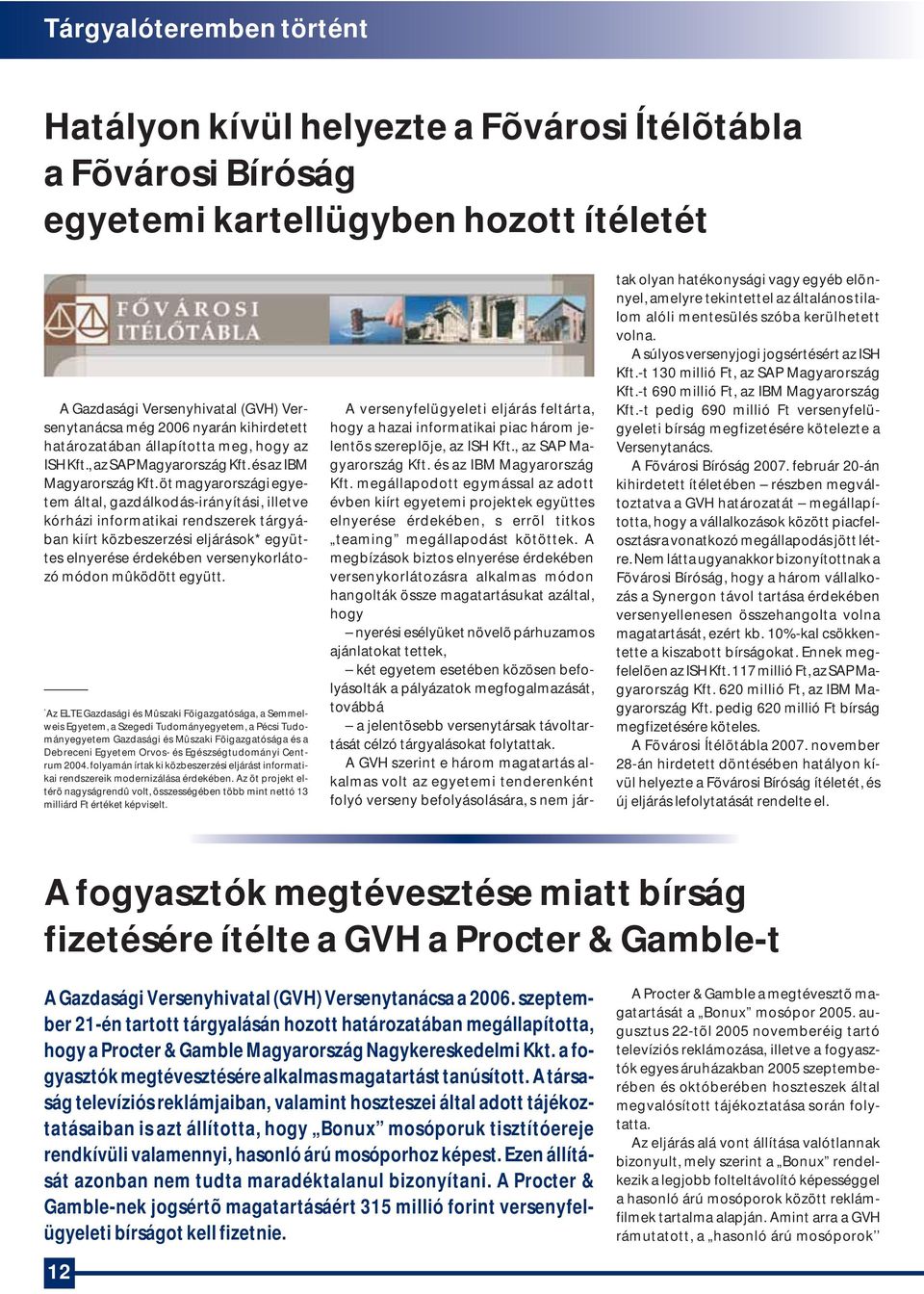 öt magyarországi egyetem által, gazdálkodás-irányítási, illetve kórházi informatikai rendszerek tárgyában kiírt közbeszerzési eljárások* együttes elnyerése érdekében versenykorlátozó módon mûködött