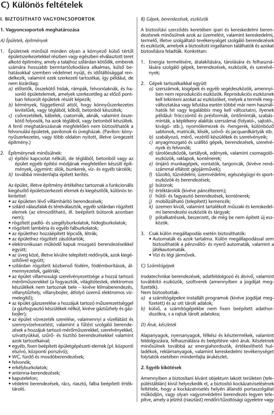 benntartózkodásra alkalmas, külső behatásokkal szemben védelmet nyújt, és időtállósággal rendelkezik, valamint ezek szerkezeti tartozékai, így például, de nem kizárólag: a) előtetők, összekötő hidak,