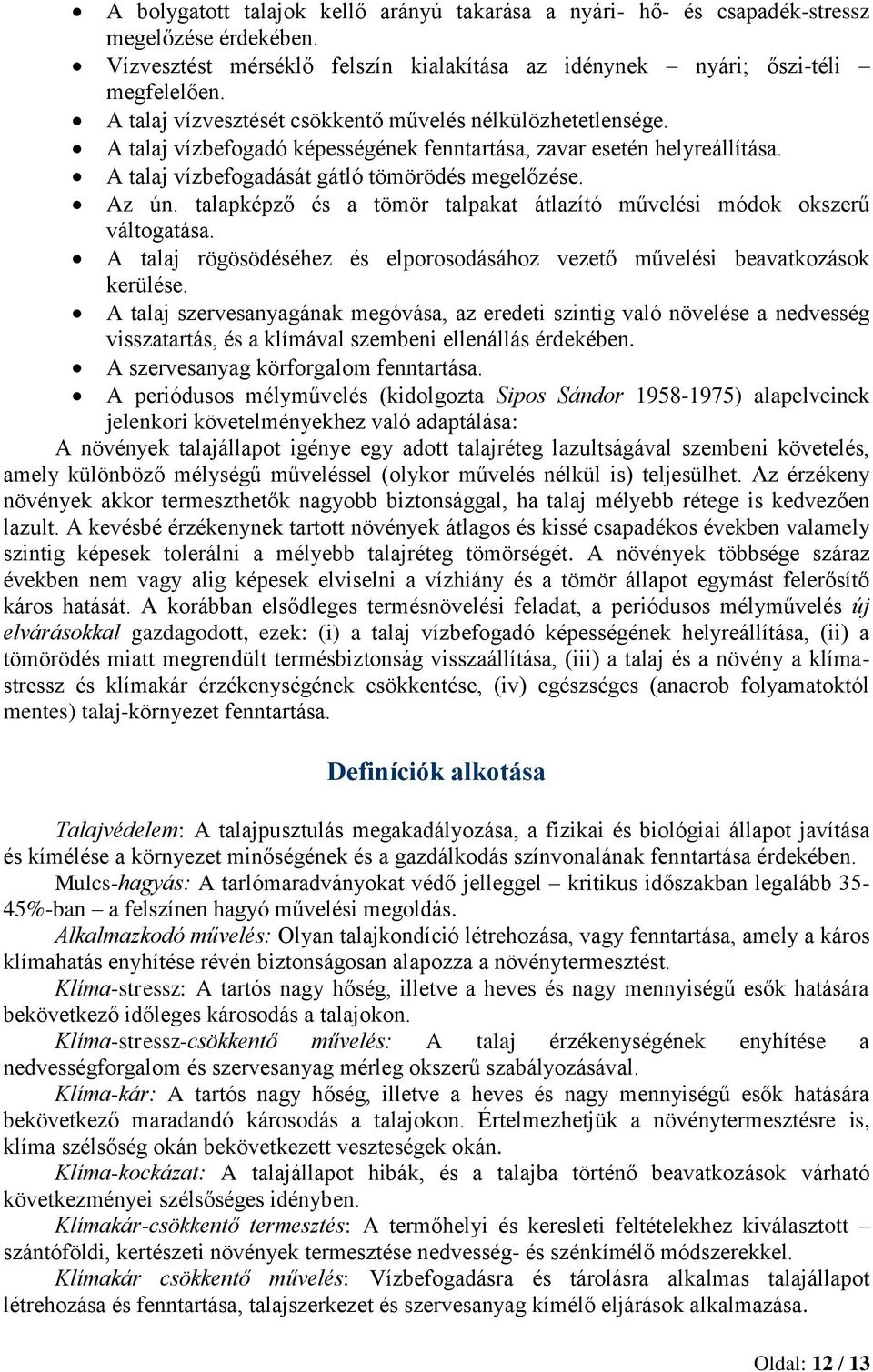 talapképző és a tömör talpakat átlazító művelési módok okszerű váltogatása. A talaj rögösödéséhez és elporosodásához vezető művelési beavatkozások kerülése.