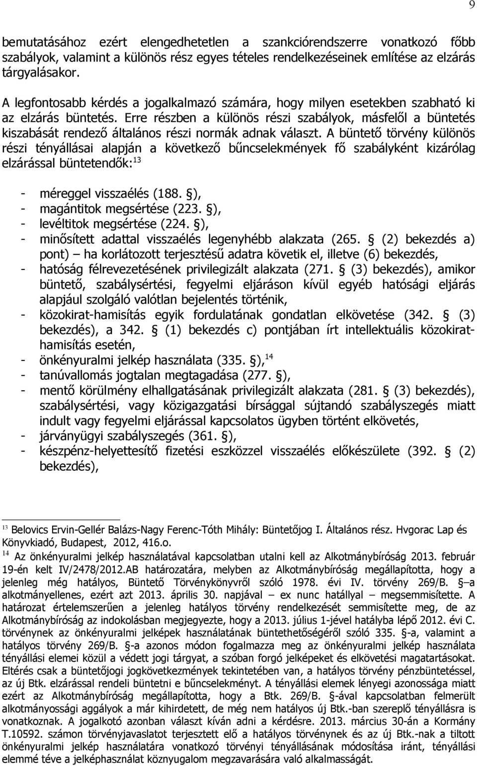 Erre részben a különös részi szabályok, másfelől a büntetés kiszabását rendező általános részi normák adnak választ.